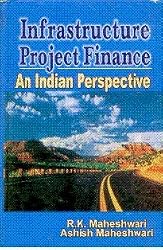 Infrastructure Project Finance an Indian Perspective