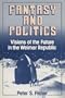 Fantasy and Politics: Visions of the Future in the Weimar Republic