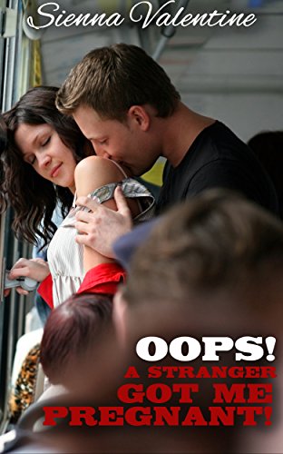 Oops! A Stranger Got Me Pregnant! (Steamy Public Stranger Hardcore Romance)