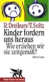 Kinder fordern uns heraus. Wie erziehen wir sie zeitgem��? - Rudolf Dreikurs