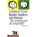 Kinder fordern uns heraus. Wie erziehen wir sie zeitgem��?
