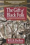 The Gift of Black Folk: The Negroes in the Making of America (Knights of Columbus)