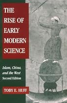 The Rise of Early Modern Science: Islam, China and the West