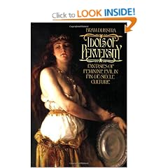 Idols of Perversity: Fantasies of Feminine Evil in Fin-de-Si�cle Culture: Fantasies of Feminine Evil in Fin-de-siecle Culture (Oxford Paperbacks)