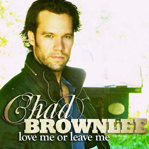 Chad Brownlee - Love Me or Leave Me - Zortam Music