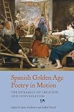 Spanish golden age poetry in motion : the dynamics of creation and conversation