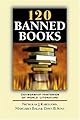 120 Banned Books: Censorship Histories Of World Literature