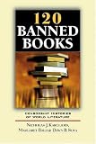 120 Banned Books: Censorship Histories Of World Literature