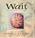 Wait: God's Encouragement for Uncertain Times by Russell Kelfer ISBN 0974146587