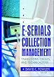 E-Serials Collection Management: Transitions, Trends, and Technicalities