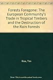 Forests foregone : the European Community's trade in tropical timbers and the destruction of the rainforests : main report