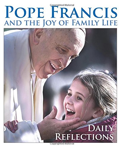 pope francis and the joy of family life daily reflections