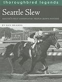 Seattle Slew: Racing's Only Undefeated Triple Crown Winner (Thoroughbred Legends (Unnumbered))