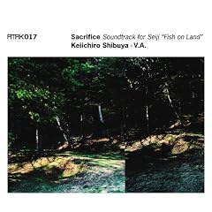 ATAK017 Sacrifice Soundtrack for Seiji �gFish on Land�h