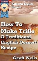 Click to Download Free Kindle Book -> How To Make Trifle - A Traditional English Dessert Recipe (Authentic English Recipes)