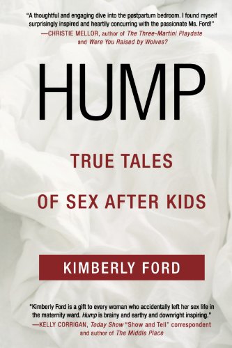 Hump: True Tales of Sex After Kids, by Kimberly Ford
