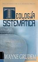 Teologia Sistematica: Una Introduccion a La Doctrina Biblica (Spanish Edition)