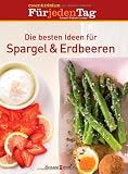 Produkt-Bild: Die besten Ideen f&uuml;r Erdbeeren & Spargel: essen & trinken.  F&uuml;r jeden Tag