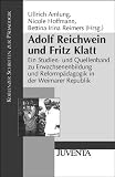 Produkt-Bild: Adolf Reichwein und Fritz Klatt: Ein Studien- und Quellenband zu Erwachsenenbildung und Reformp&auml;dagogik in der Weimarer Republik (Koblenzer Schriften zur P&auml;dagogik)