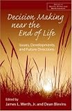 Decision Making Near the End of Life: Issues, Development, and Future Directions (Series in Death, Dying, and Bereavement) James L. Werth, Dean Blevins