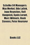 Produkt-Bild: Schalke 04 Managers: Max Merkel, Udo Lattek, Jupp Heynckes, Ralf Rangnick, Gyula Lorant, Marc Wilmots, Huub Stevens, Peter Neururer