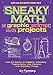 Sneaky Math: A Graphic Primer with Projects: Ace the Basics of Algebra, Geometry, Trigonometry, and Calculus with Everyday Things (Volume 9) (Sneaky Books)
