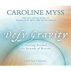 Defy Gravity 4CD: Healing Beyond the Bounds of Reason by Caroline Myss