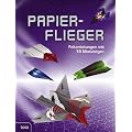Papierflieger: Faltanleitungen mit 16 Motivb�gen