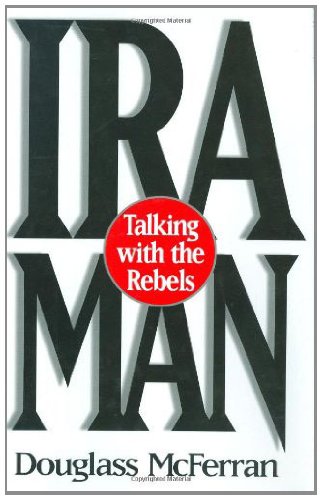 IRA Man: Talking with the Rebels