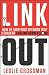 Link Out: How to Turn Your Network into a Chain of Lasting Connections Link Out: How to Turn Your Network into a Chain of Lasting Connections