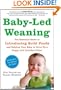 Baby-Led Weaning: The Essential Guide to Introducing Solid Foods - and Helping Your Baby to Grow Up a Happy and Confident Eater