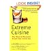 Extreme Cuisine: The Weird & Wonderful Foods that People Eat