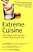Extreme Cuisine: The Weird & Wonderful Foods that People Eat