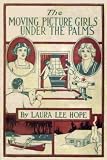 The Moving Picture Girls Under the Palms (Illustrated) (The Moving Picture Girls Series)