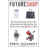 FutureShop: How the New Auction Culture Will Revolutionize the Way We Buy, Sell, and Get theThings We Really Want