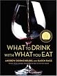 What to Drink with What You Eat: The Definitive Guide to Pairing Food with Wine, Beer, Spirits, Coffee, Tea - Even Water - Based on Expert Advice from America's Best Sommeliers