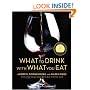 What to Drink with What You Eat: The Definitive Guide to Pairing Food with Wine, Beer, Spirits, Coffee, Tea - Even Water - Based on Expert Advice from America's Best Sommeliers