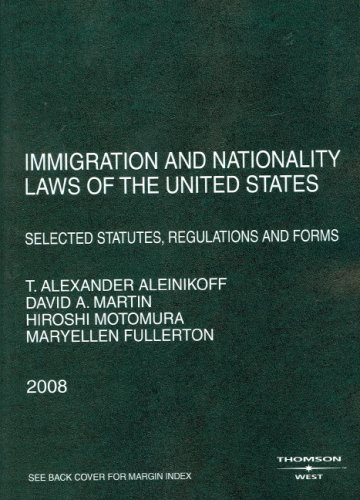 Immigration and Nationality Laws of the United States: Selected Statutes, Regulations and Forms, 2008 Ed.