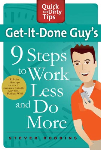 Get-It-Done Guy's 9 Steps to Work Less and Do More (Quick & Dirty Tips)