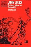 John Locke : resistance, religion and responsibility