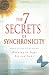 The 7 Secrets of Synchronicity: Your Guide to Finding Meaning in Signs Big and Small