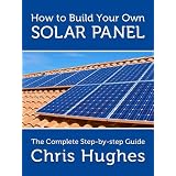 How To Build Your Own Solar Panels - The Complete Guide To Building Solar Panels ~ Chris Hughes