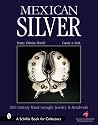 Mexican Silver: Modern Handwrought Jewelry & Metalwork (Schiffer Book for Collectors)