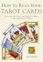 How to Read Your Tarot Cards: Discover the Tarot and Find Out What Your Cards Really Mean