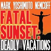 Fatal Sunset: Deadly Vacations | [Mark Yoshimoto Nemcoff]