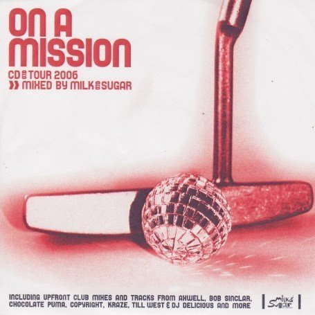CD-Charts  Search : On a Mission: CD and Tour 2006/Mixed By Milk & Sugar