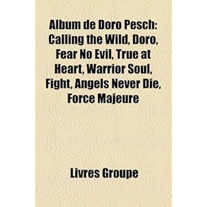 Album de Doro Pesch: Calling the Wild, Doro, Fear No Evil, True at Heart, Warrior Soul, Fight, Angels Never Die, Force Majeure