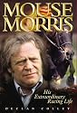 Mouse Morris: His Extraordinary Racing Life