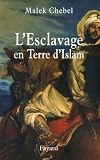 L\'Esclavage en Terre d\'Islam
