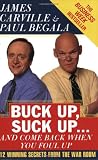 Buck Up, Suck Up . . . and Come Back When You Foul Up: 12 Winning Secrets from the War Room
